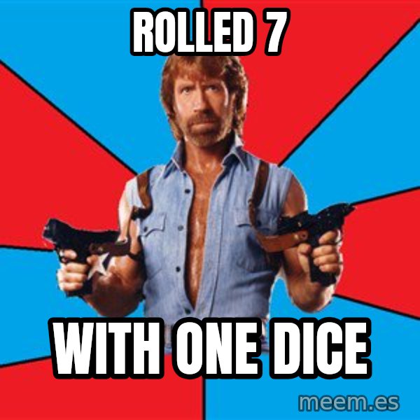 Chuck Norris  meme: Rolled 7 / with one dice