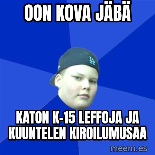 Jonnen Neuvo meme: oon kova jäbä / katon k-15 leffojA ja kuuntelen kiroilumusaa