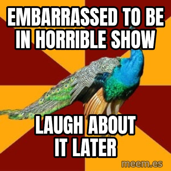 Thespian Peacock meme: EMBARRASSED to be in horrible show / Laugh about it later