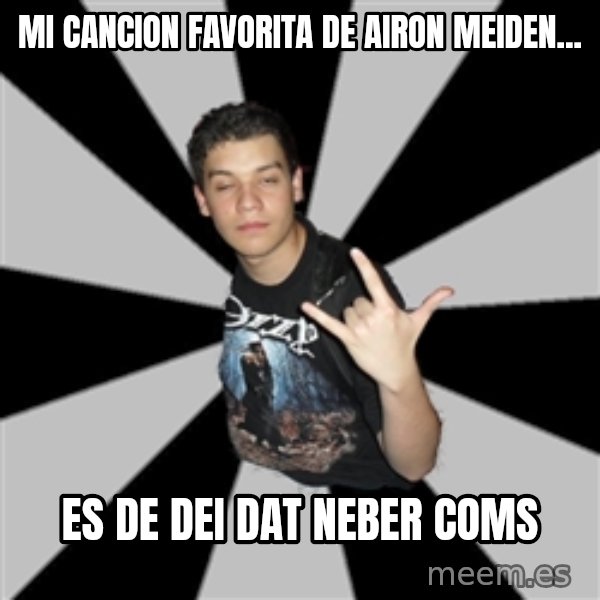 Metal Boy From Hell meme: mi cancion favorita de airon meiden... / es de dei dat neber coms