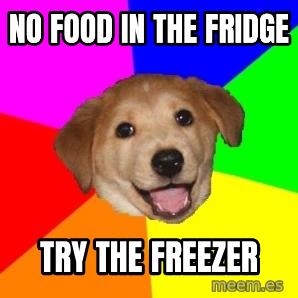Advice Dog meme: no food in the fridge / try the freezer