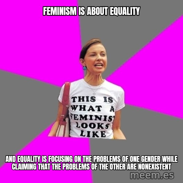 Feminist Cunt meme: Feminism is about equality / and equality is focusing on the problems of one gender while claiming that the problems of the other are nonexistEnt
