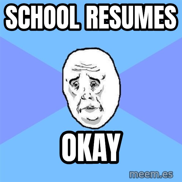 Okay Guy meme: SCHOOL RESUMES / OKAY