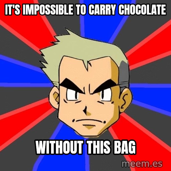 Professor Oak meme: it's impossible to carry chocolate / without this bag