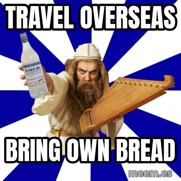 FinnishProblems meme: Travel overseas / Bring own bread