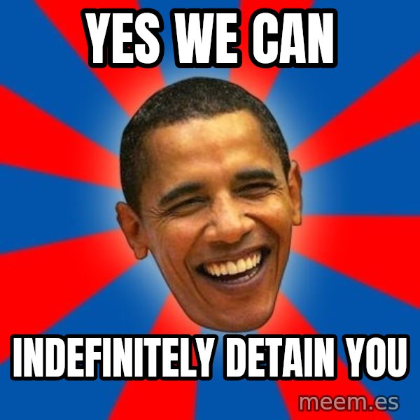 Obama meme: Yes we can / indefinitely  detain you
