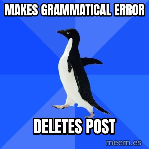 Socially Awkward Penguin meme: Makes Grammatical error / deletes post
