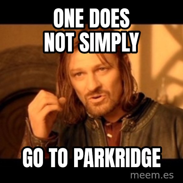 Lord Of The Rings Boromir One Does Not Simply Mordor meme: one does not simply / go to parkridge
