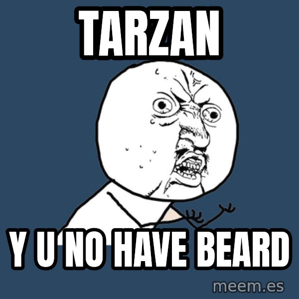 Y U No meme: tarzan / y u no have beard