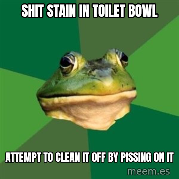Foul Bachelor Frog meme: shit stain in toilet bowl / attempt to clean it off by pissing on it