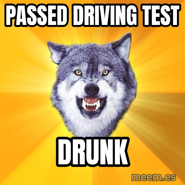 Courage Wolf meme: passed driving test / drunk
