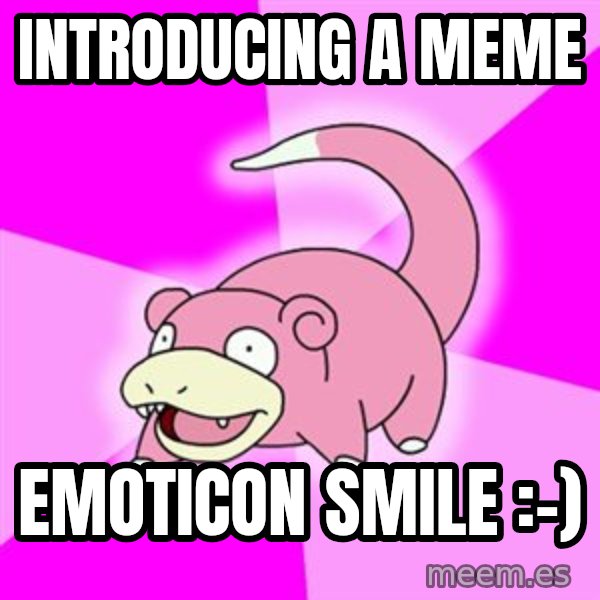 Slowpoke meme: Introducing a meme / emoticon SMILE :-)