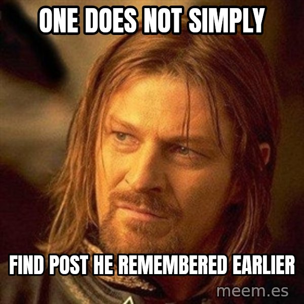 Boromir meme: one does not simply / find post he remembered earlier