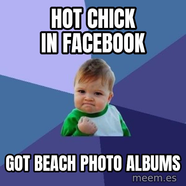 Success Kid meme: hot chick in facebook / Got BEach photo albums
