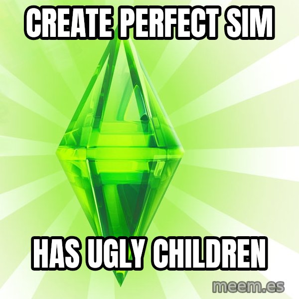 Sims meme: create perfect sim / has ugly children