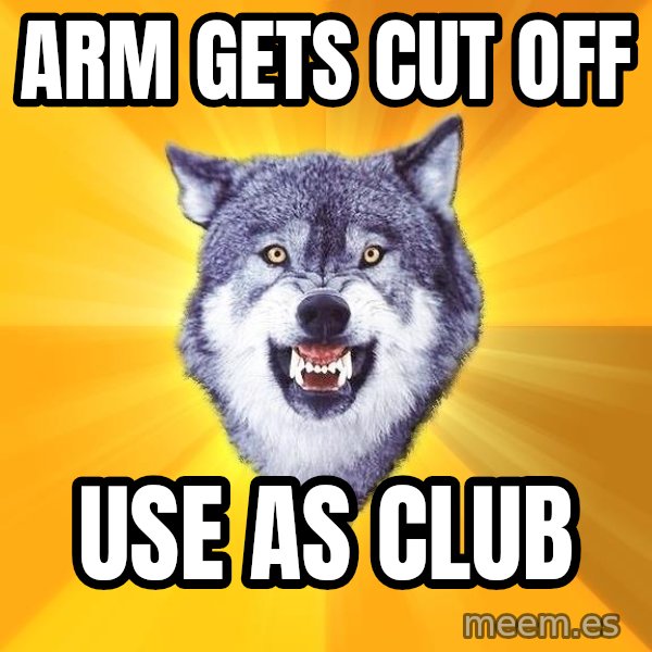 Courage Wolf meme: arm gets cut off / use as club