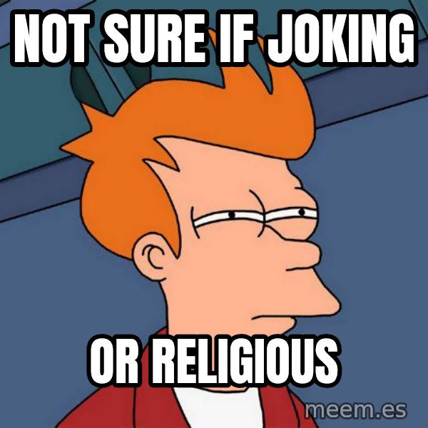 Futurama Fry meme: Not sure if joking / or religious