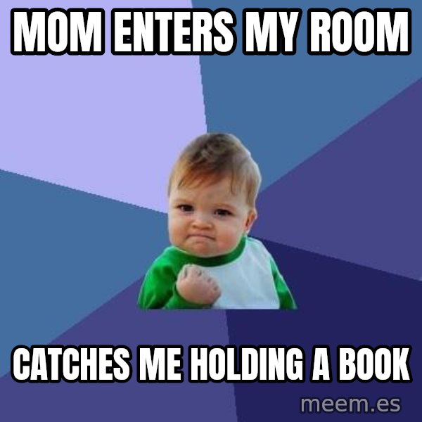 Success Kid meme: mom enters my room / catches me holding a book