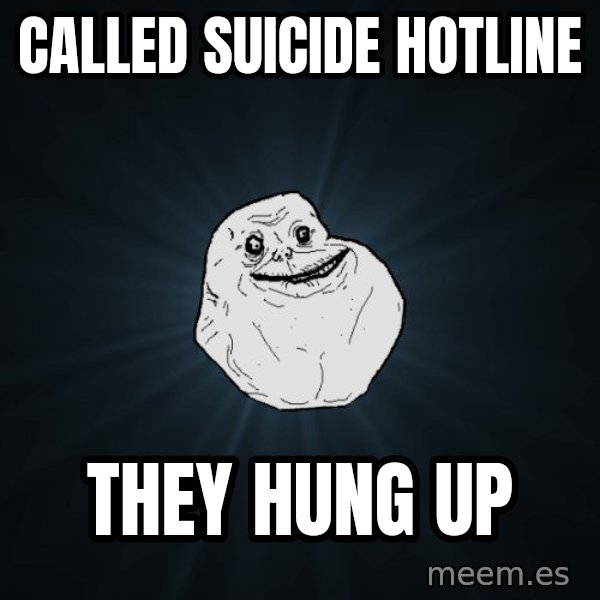 Forever Alone meme: called suicide hotline / they hung up