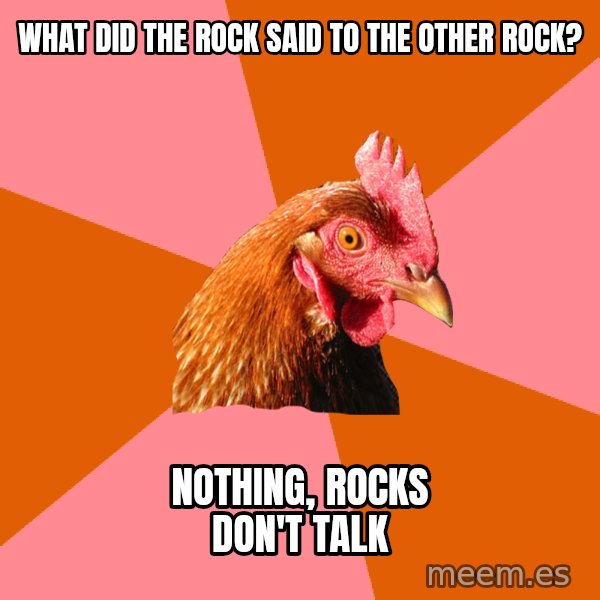 Anti Joke Chicken meme: What did the rock said to the other rock? / nothing, rocks don't talk