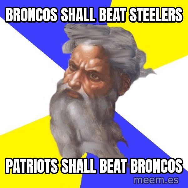 God meme: Broncos shall beat steelers / patriots shall beat broncos