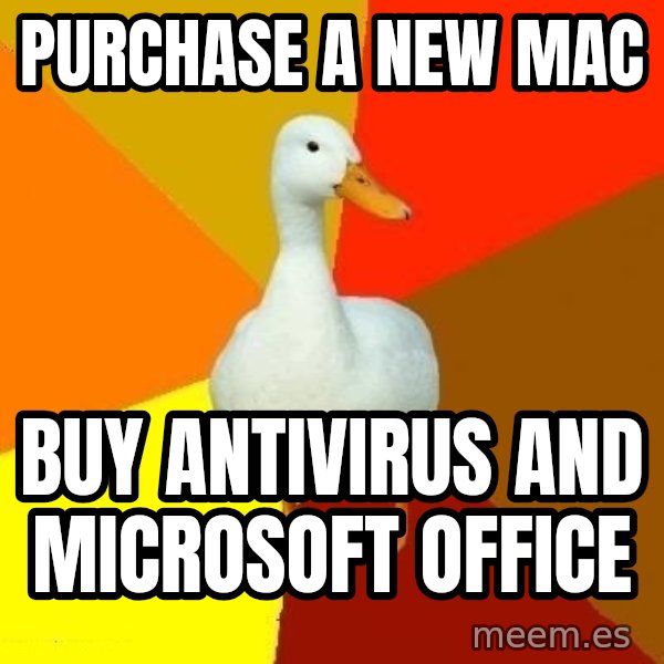 Technologically Impaired Duck meme: Purchase a new mac / buy antivirus and Microsoft office