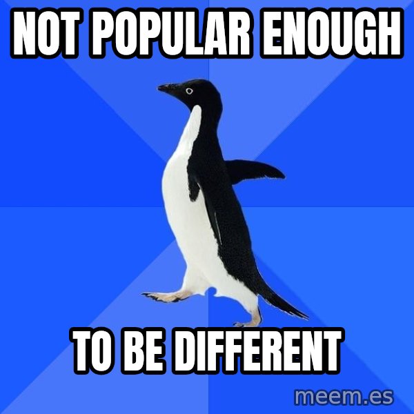 Socially Awkward Penguin meme: Not popular enough / to be different