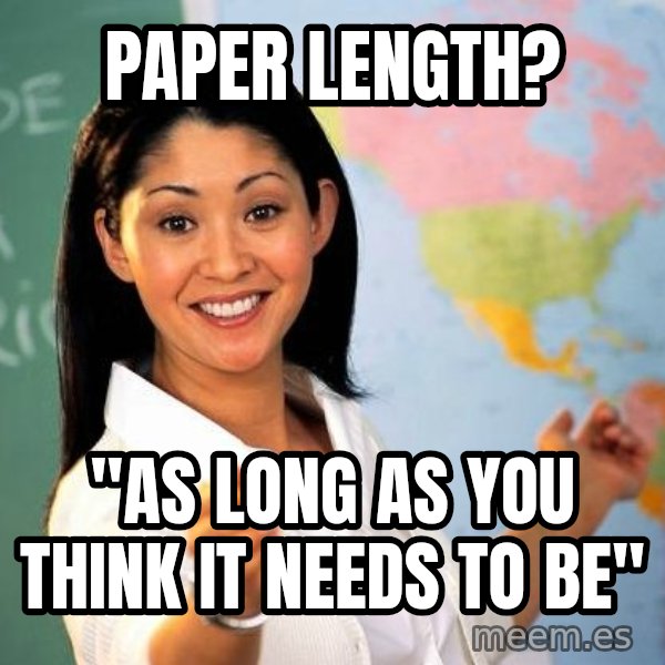 Unhelpful High School Teacher meme: Paper Length? / "As long as you think it needs to be"