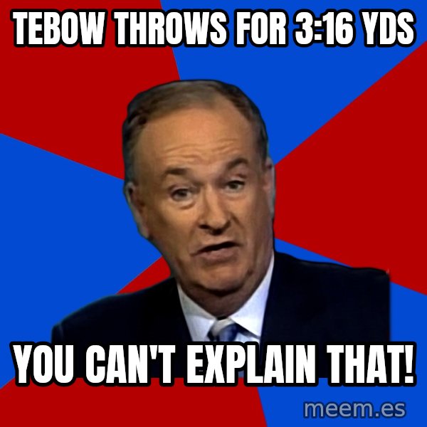 Bill O'Reilly Proves God meme: Tebow throws for 3:16 yds / you can't explain that!