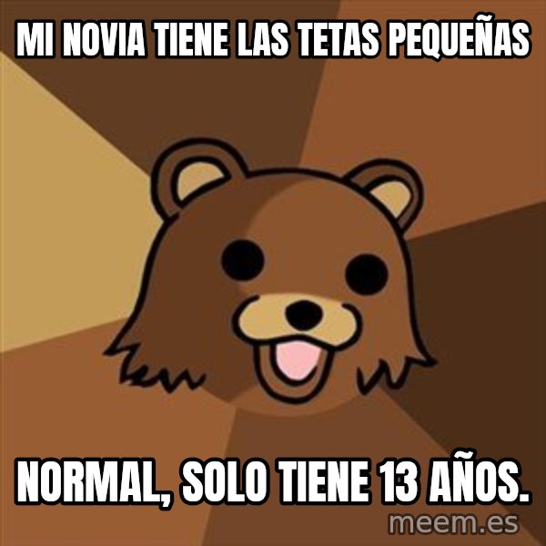 Pedobear meme: Mi novia tiene las tetas pequeñas / normal, solo tiene 13 años.