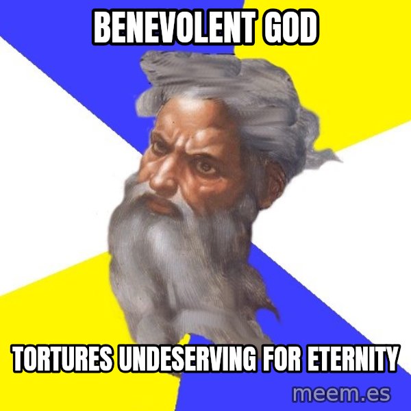 God meme: benevolent God / Tortures undeserving for eternity