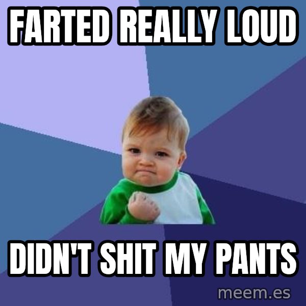 Success Kid meme: Farted Really Loud / Didn't shit my pants