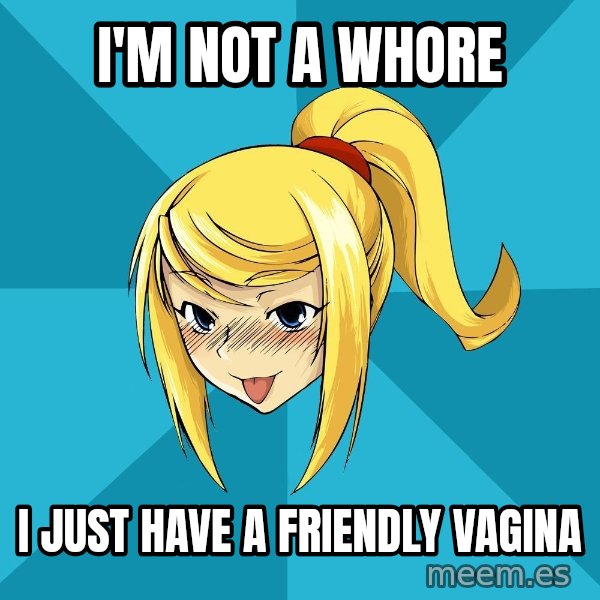 Horney Samus meme: I'm not a whore / I just have a friendly vagina