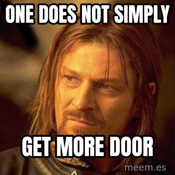 Boromir meme: One does not simply / Get more door