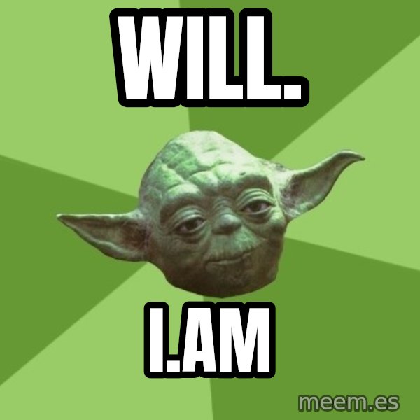 Advice Yoda Gives meme: Will. / i.am