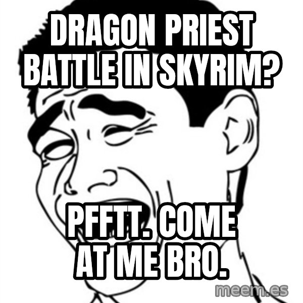 Yao Ming meme: dragon priest battle in skyrim? / pfftt. come at me bro.