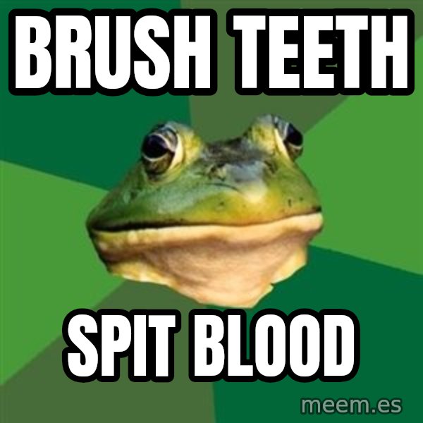 Foul Bachelor Frog meme: brush teeth / spit blood