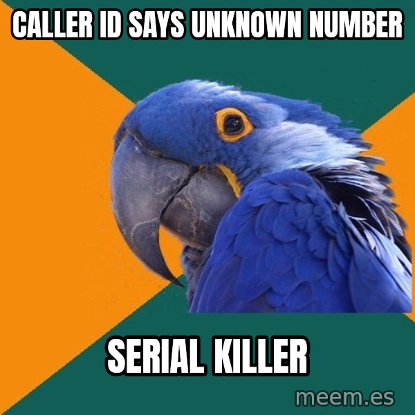 Paranoid Parrot meme: Caller id says unknown number / serial killer