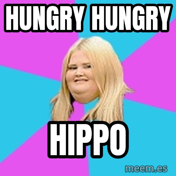 Fat Girl meme: hungry Hungry / Hippo
