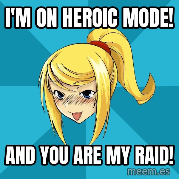 Horney Samus meme: i'm on heroic mode! / and you are my raid!