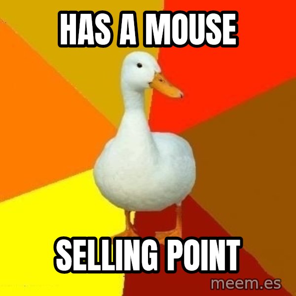 Technologically Impaired Duck meme: HAS A MOUSE / SELLING POINT