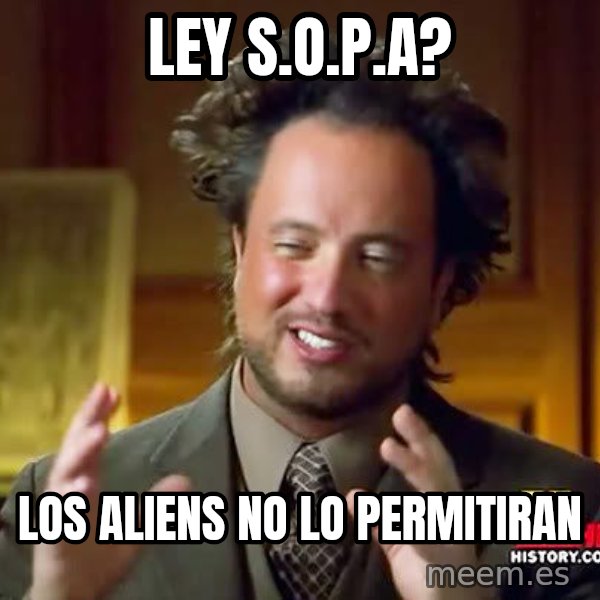 Ancient Aliens meme: lEY s.o.p.a? / lOS ALIENS NO LO PERMITIRAN