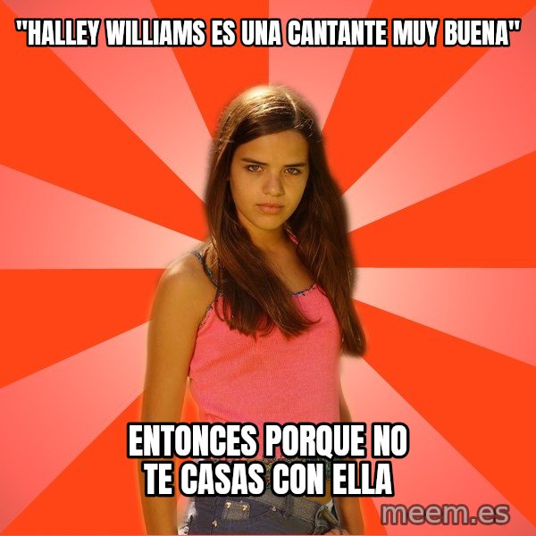 Jealous Girl meme: ''HALLEY WILLIAMS ES UNA CANTANTE MUY BUENA'' / ENTONCES PORQUE NO TE CASAS CON ELLA