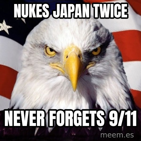 American Pride Eagle meme: nukes japan twice / never forgets 9/11