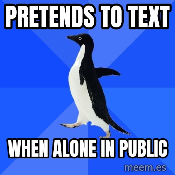 Socially Awkward Penguin meme: pretends to text / when alone in public