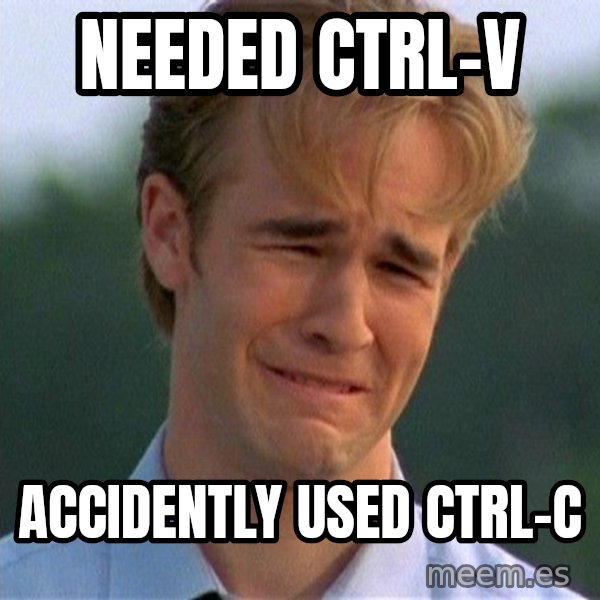 Dawson Crying meme: NEEDED CTRL-v / ACCIDENTLY USED ctrl-c