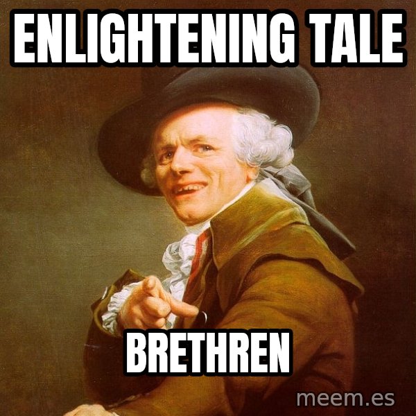 Joseph Ducreux meme: ENLIGHTENING TALE / Brethren