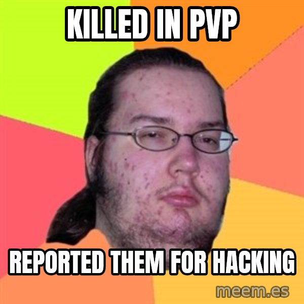 Butthurt Dweller meme: killed in pvp / Reported them for hacking