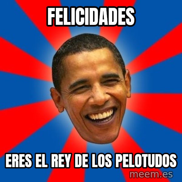 Obama meme: felicidades / eres el rey de los pelotudos