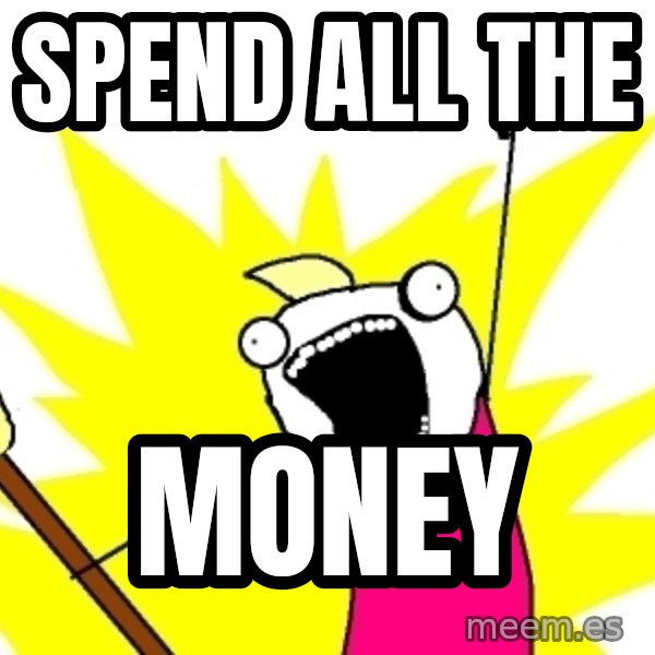 X ALL THE THINGS meme: Spend all the / money